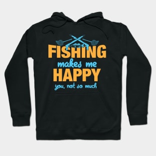 Fishing Makes Me Happy You Not So Much Hoodie